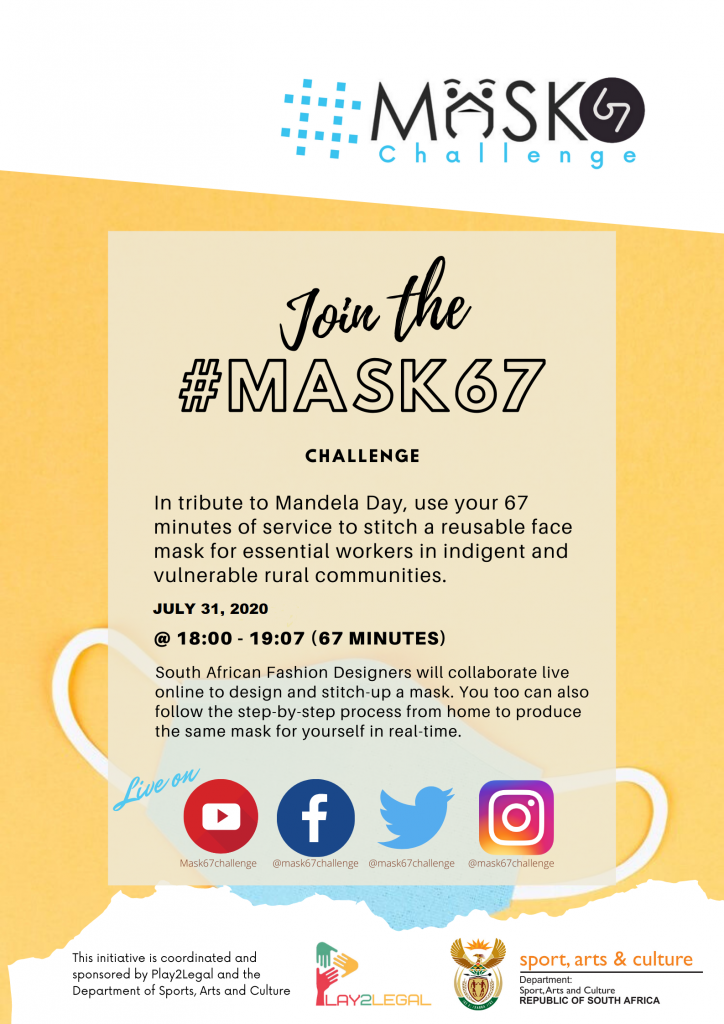 This is a public Invitation to join the #mask67challenge; it involves spending 67 minutes of your time being of service to others. By searching #mask67challenge or @mask67challenge on social media networks like Twitter, Facebook, Instagram and Youtube members of the public can join the webinar from wherever they are, to learn to stitch-up Covid-19 facemasks for frontline healthcare workers, particularly those that serve rural and indigent communities. The date is July 31 from 18h00 to 19h07 (67 minutes).
